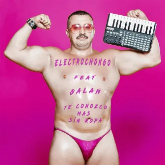 Te Conozco Más Sin Ropa by Electrochongo