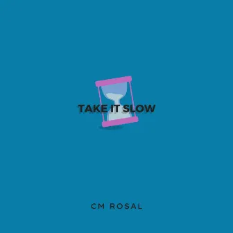 Take It Slow by CM Rosal