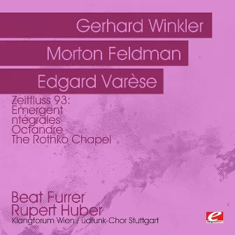 Zeitfluss 93: Winkler: Emergent - Varese: Intégrales & Octandre - Feldman: The Rothko Chapel (Digitally Remastered) by Beat Furrer