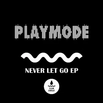 Never Let Go - EP by Playmode