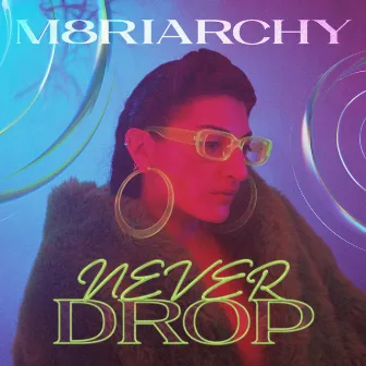 Never Drop by m8riarchy