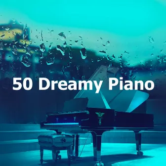 50 Dreamy Piano by Dream Piano Magicians