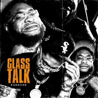 Glass Talk by Bigg Diego