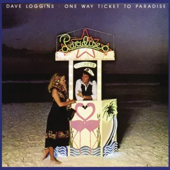 One Way Ticket To Paradise by Dave Loggins