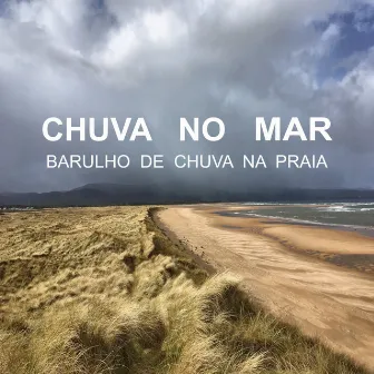 Chuva No Mar - Barulho De Chuva Na Praia by Planeta Agua