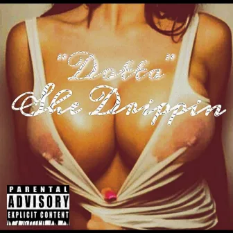 She Drippin by Dotta