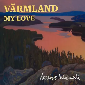 Värmland my love by Louise Weibull