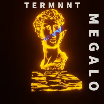 MEGALO by TERMNNT