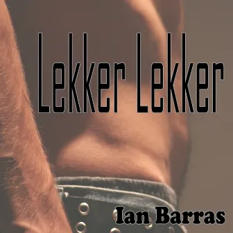 Lekker Lekker by Ian Barras