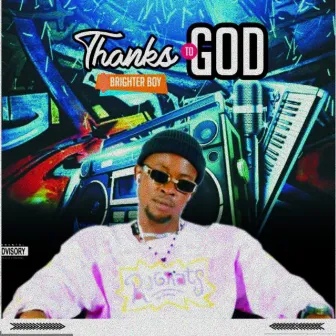 Thanks To God by Brighter Boy