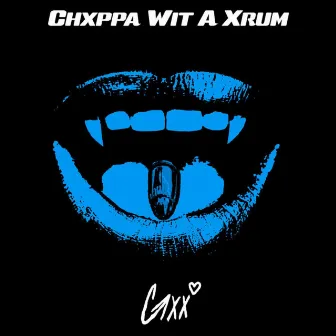 Chxppa Wit a Xrum by Gxx