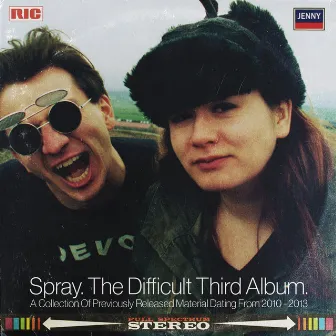 The Difficult Third Album (A Collection of Previously Released Material Dating from 2010-2013) by Spray