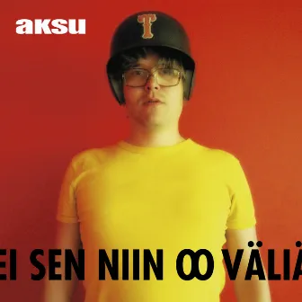 Ei Sen Niin Oo Väliä by Aksu