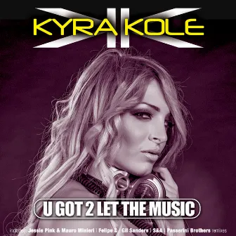 U Got 2 Let the Music by Kyra Kole DJ