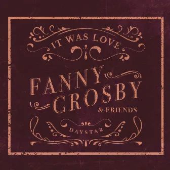 Fanny Crosby & Friends - It Was Love by Daystar