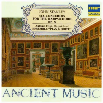 John Stanley: Six Concertos for the Harpsichord Op. 10 (Ancient Music) by Antonio Frige