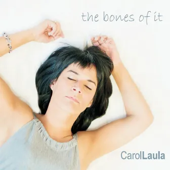 The Bones of It by Carol Laula