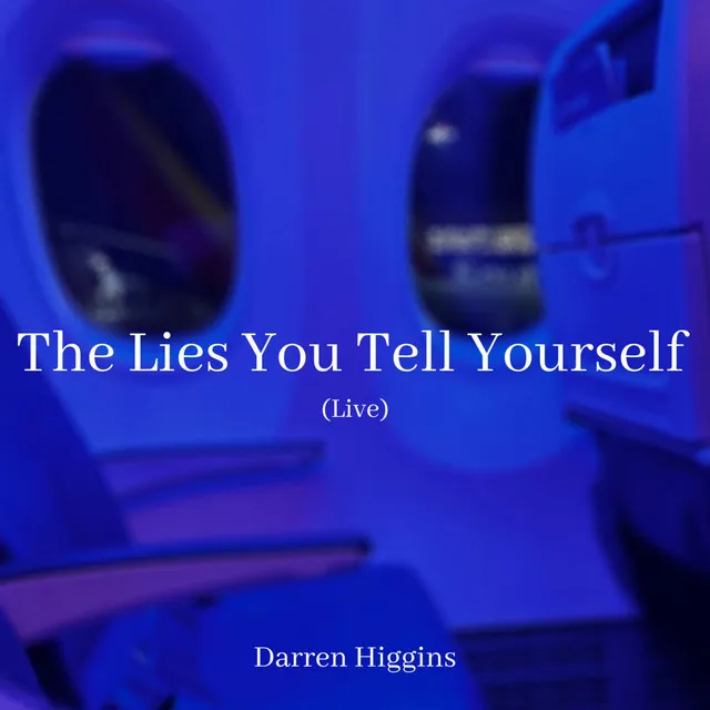 The Lies You Tell Yourself - Live