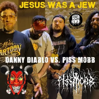 Jesus Was a Jew (Danny Diablo vs.Piss Mobb) by Piss Mobb