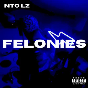 FELONIES by NTO Lz