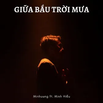 Giữa Bầu Trời Mưa (feat. Minh Hiếu) by Minhuung