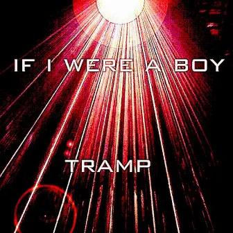 If I Were A Boy by Tramp