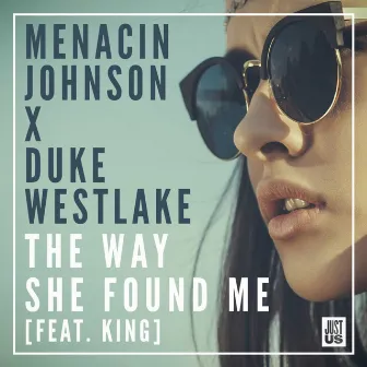 The Way She Found Me (feat. King) by Menacin Johnson & Duke Westlake