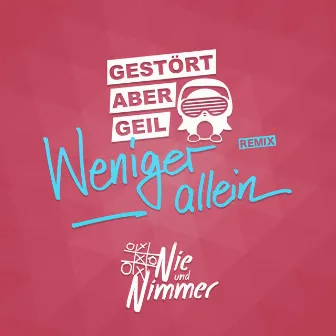 Weniger allein (Gestört aber GeiL Remix) by Gestört aber GeiL