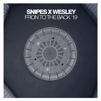 Front To The Back '19 by Snipes X Wesley