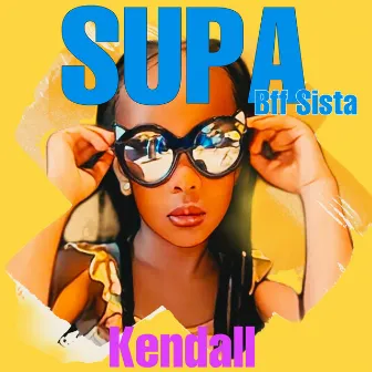 Supa (BFF Sista) by Kendall