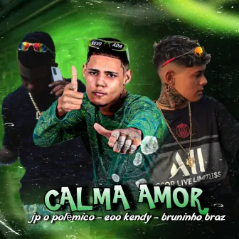 Calma Amor by Jp o polêmico