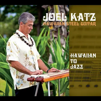 Hawaiian Steel Guitar: Hawaiian to Jazz by Joel Katz