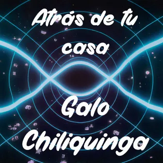 Atrás de Tu Casa (Remix) by Galo Chiliquinga