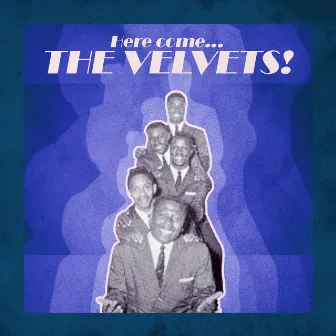 Here Come... The Velvets! by The Velvets