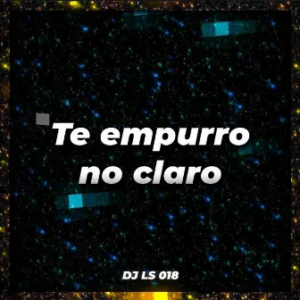 Te empurro no claro by DJ LS 018