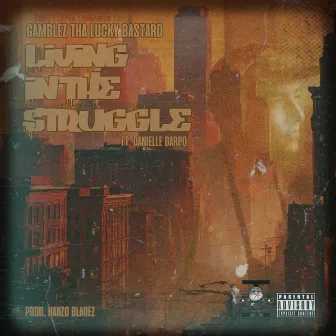 Living In The Struggle by Gamblez Tha Lucky Bastard