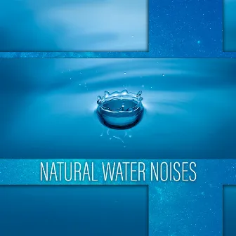 Natural Water Noises: 50 Sleepy Tracks to Help You Sleep, Soothe a Baby, Relax Fast by Healing Waters Zone