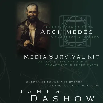 Three Scenes from Archimedes and Media Survival Kit by James Dashow