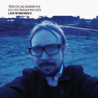 Tänk om jag ångrar mig och sen ångrar mig igen (Bonus Version) by Lars Winnerbäck