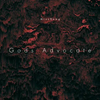 Gods Advocate by MixxDawg