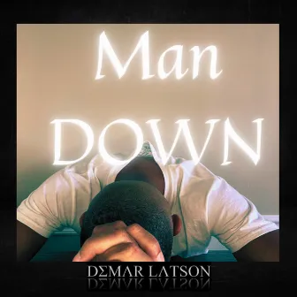 Man Down by DeMar Latson