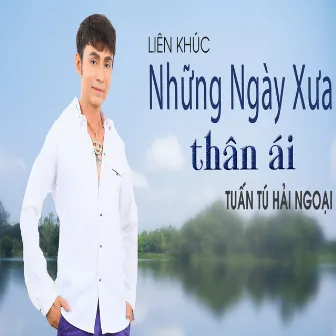 Liên Khúc Những Ngày Xưa Thân Ái by Tuan Tu Hai Ngoai