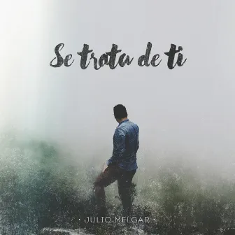 Se Trata de Ti by Julio Melgar