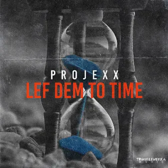 Lef Dem to Time by Projexx