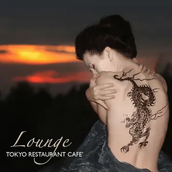 Lounge Tokyo Restaurant Café: Luxury Lounge Bar, Soft Restaurant Dinner Music & Oriental Cocktail Music Atmosphere by Unknown Artist