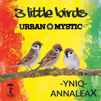 3 Little Birds by YNIQ