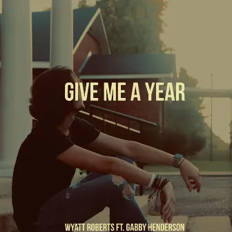 Give Me a Year by Wyatt Roberts