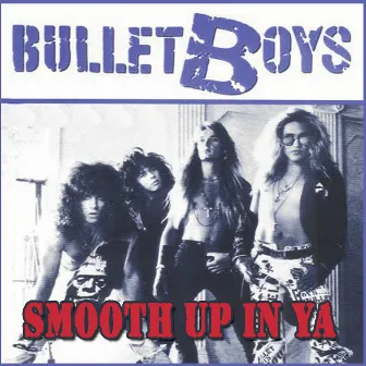 Smooth Up In Ya by Bulletboys