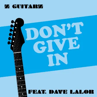 Don't Give In by ZGuitarz feat. Dave Lalor