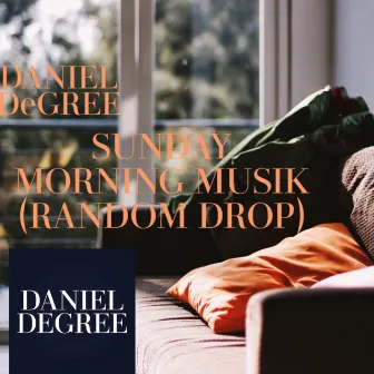 SUNDAY MORNING MUSIK (RANDOM DROP) by DANIEL DeGREE